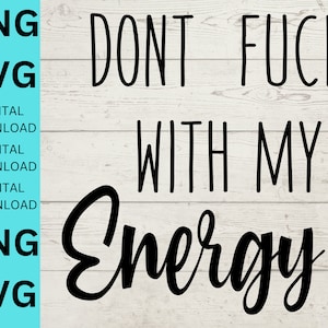 Dont F*Ck With My Energy PNG SVG File, digital file, sarcastic Sublimation file, Shirt Design, Tumbler Design,