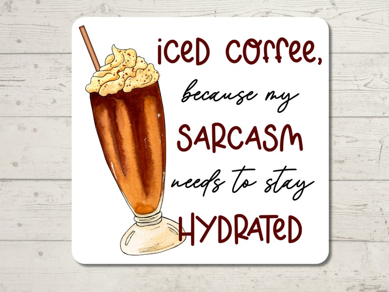 Iced Coffee because my sarcasm needs to stay hydrated Sticker, Sarcastic Humor, Water Resistant Sticker, Sarcastic Decal image 3