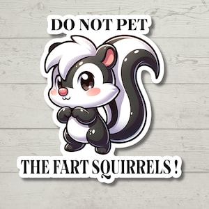 May include: A cartoon skunk with a white stripe down its back and a black and white tail. The skunk is wearing a cute expression and has big eyes. The text "DO NOT PET THE FART SQUIRRELS!" is written in black letters on a white background.