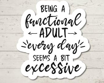 Functional Adult Sticker, Sarcastic Humor, Water Resistant Sticker, Sarcastic Decal, Adulting