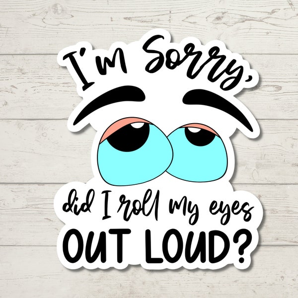 Did I Roll My Eyes Out Loud Sticker, Sarcastic Humor, Water Resistant Sticker, Sarcastic Decal