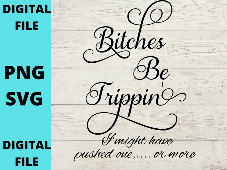 Bitches Be Trippin' SVG Instant Download Cutting File Etsy