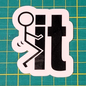 F*ck It Sticker, Adult Humor, Water Resistant Sticker, Sarcastic Decal, Offensive Decals, F It, Screw It