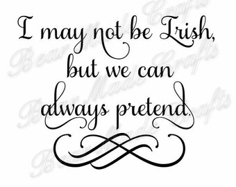 I May not be Irish St Patrick's Day SVG,Instant Download, cutting file, cricut design space, digital file, SVG, JPEG Download Zip File