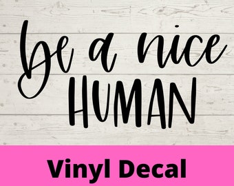 Be a nice human decal, car Decal, notebook, tablet, phone, laptop sticker
