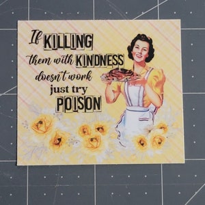 Kill Them with Kindness Sarcastic Humor, Water Resistant Sticker, Sarcastic Decal