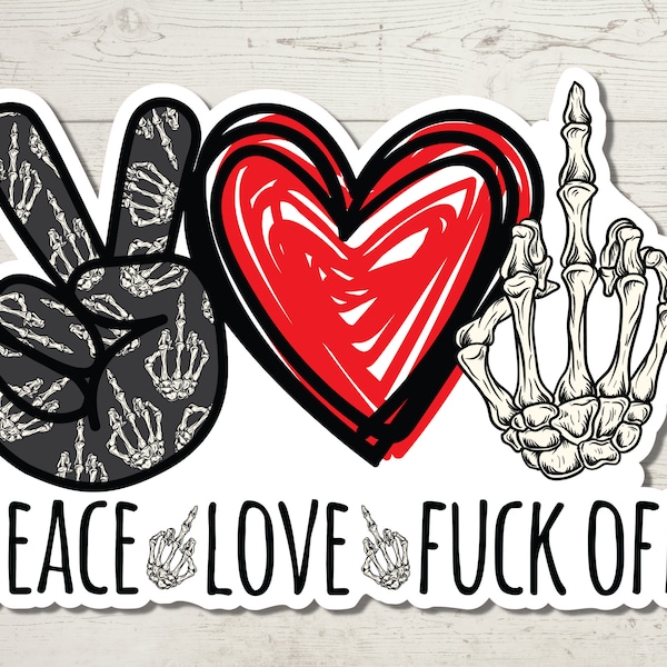 Peace Love F*ck Off Sticker, Adult Humor, Water Resistant Sticker, Sarcastic Decal, Offensive Decals,  F*ck Off Sticker