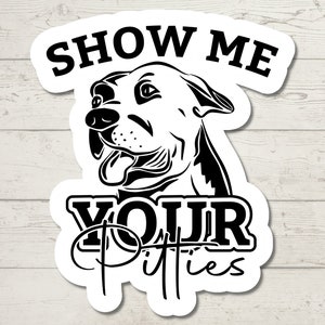 Show Me Your Pitties Sticker, Pit Bull Humor, Water Resistant, Dog Lover Decal, Pitbull Decals, Funny Adult Stickers