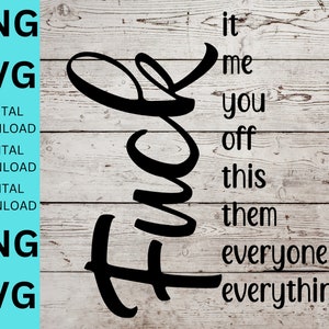 F*ck It Me You Off PNG SVG File, digital file, sarcastic Sublimation file, Shirt Design, Tumbler Design,