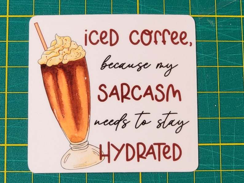 Iced Coffee because my sarcasm needs to stay hydrated Sticker, Sarcastic Humor, Water Resistant Sticker, Sarcastic Decal image 2