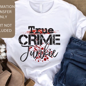 True Crime Junkie Sublimation Print, Ready To Press Sublimation Transfer, Image transfer, T-Shirt Transfer, Tumbler or Mug Transfer