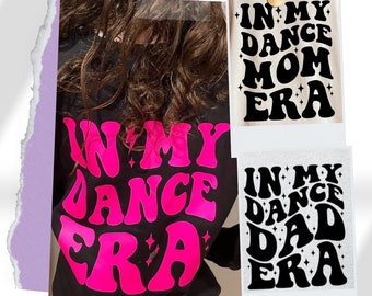 In My Dance Era Tshirt, Family Dancewear Shirt, Dance Mom Era Shirts, Dance Dad Shirt For Dance, Dance Sweatshirt For Girls, Custom Looks