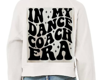 Dance Coach Pullover, Women's Dance Teacher Gift, Dance Mom Pullover, Dance Teacher Sweatshirt, In My Dance Coach Era Crop