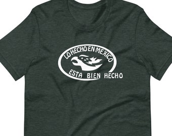 Lo Hecho en Mexico Esta Bien Hecho Unisex T shirt - Hecho en Mexico, Mexico shirt, Funny Mexican Shirt