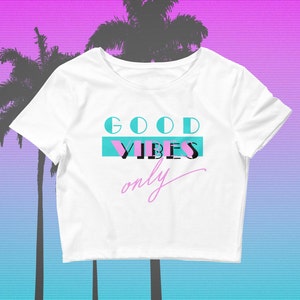 Good Vibes Only Women's Crop Top - Miami Vice, Retro, 80s shirt, Hipster, Boho, Inspirational, Positive Thoughts, Tumblr, 80s Clothing