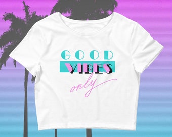 Good Vibes Only Women's Crop Top - Miami Vice, Retro, 80s shirt, Hipster, Boho, Inspirational, Positive Thoughts, Tumblr, 80s Clothing