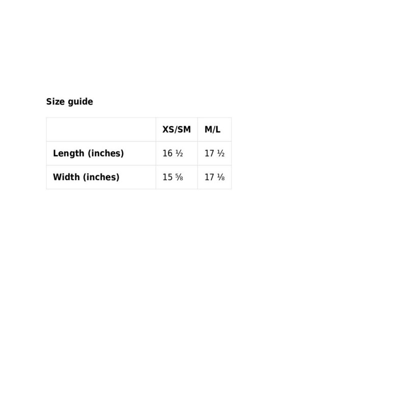 May include: Size guide for a garment with measurements in inches. XS/SM size is 16 1/2 inches long and 15 1/2 inches wide. M/L size is 17 1/2 inches long and 17 1/2 inches wide.