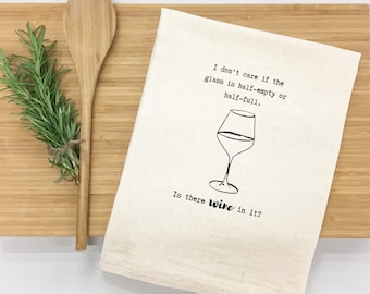 I don’t care if the glass is half-empty or half-full. Is there wine in it? Kitchen Towel