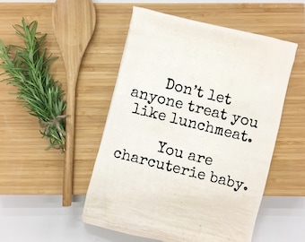 Don't Let Anyone Treat You Like Lunchmeat... Kitchen Towel
