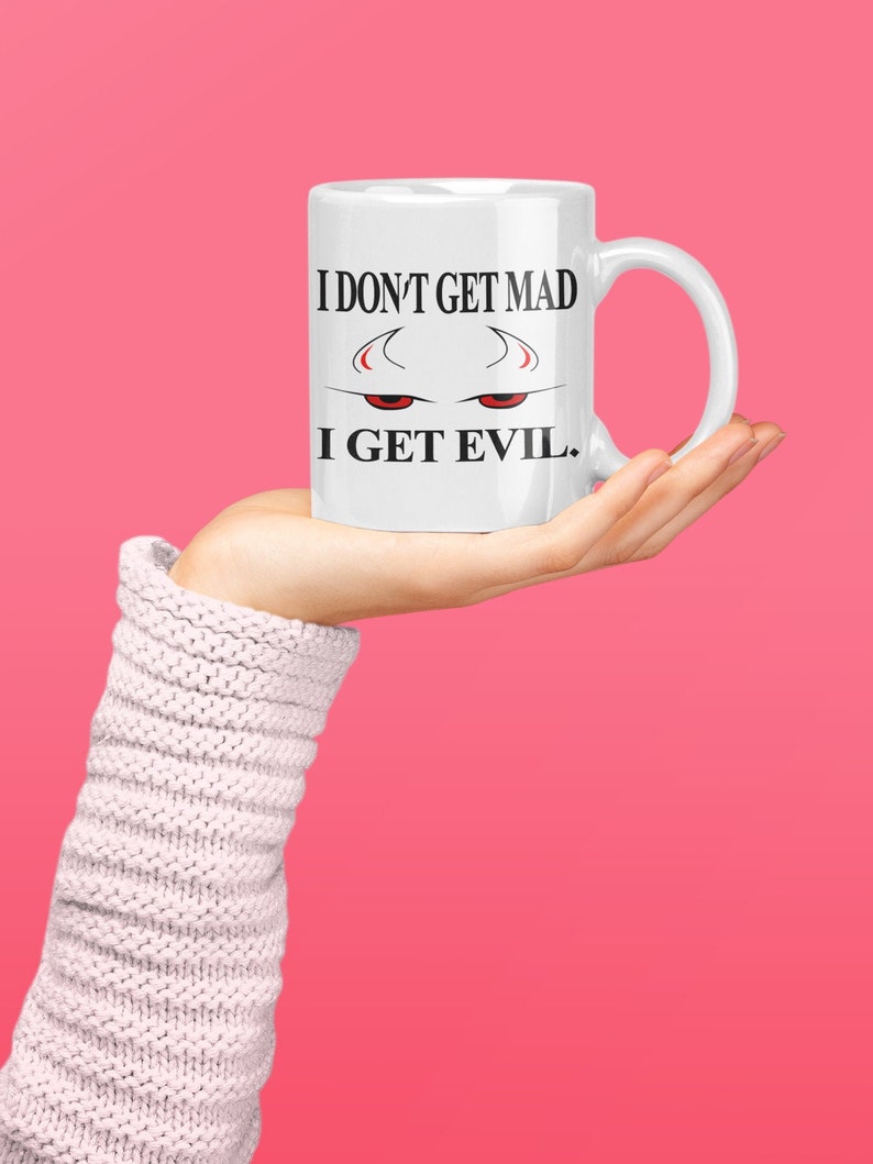 I DonT Get Mad I Get Evil Mugs 