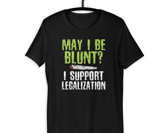 May I Be Blunt Funny Marijuana Legalization Support T-shirt