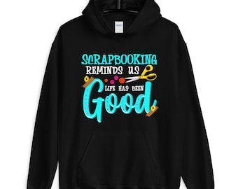 Life Has Been Good Scrapbook Gift Hoodie