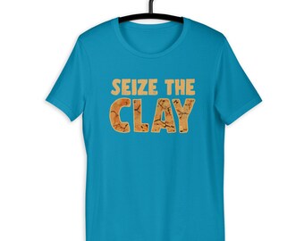 Seize The Clay Funny Art Design For Clay Crafter Unisex T-Shirt