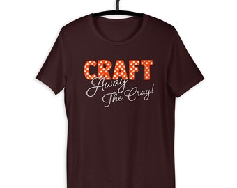Craft Away The Cray Funny Creative Gift For Crazy Crafter Unisex T-Shirt
