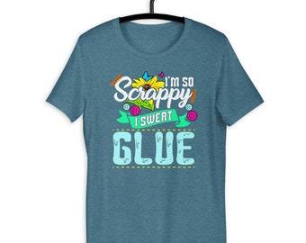 So Scrappy I Sweat Glue Funny Scrapbook Lover T-Shirt