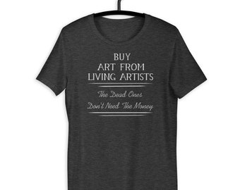 Buy Art From A Living Artist Funny Design for Artist Crafter and Handmade Seller T-shirt