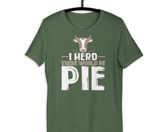 Herd There Would Be Pie Funny Pie Lover T-Shirt