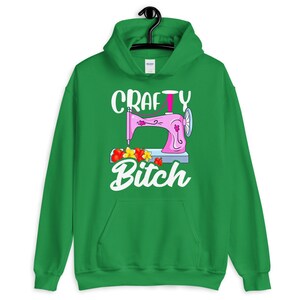 Crafty Bitch Sewing Machine For Creative Women Who Sew Unisex Hoodie Irish Green