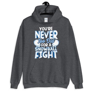 Never Too Old For A Snowball Fight Funny Snow Lover Hoodie