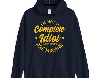 Funny Sarcastic Hoodie - I'm Not A Complete Idiot - Novelty Graphic Sweatshirt