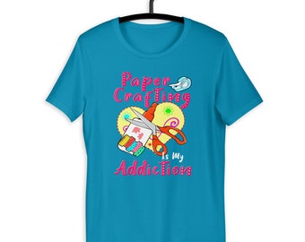 Paper Crafting Is My Addiction Gift Idea For Crafty Unisex T-Shirt