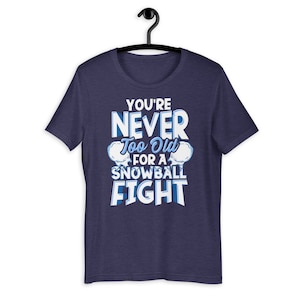 Never Too Old For A Snowball Fight Funny Snow Lover T-Shirt