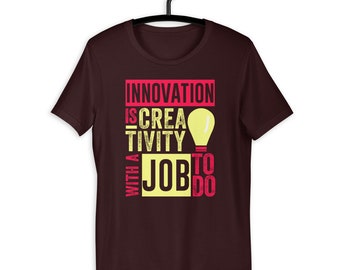 Innovation Is Creativity With A Job To Do Creatives T-Shirt