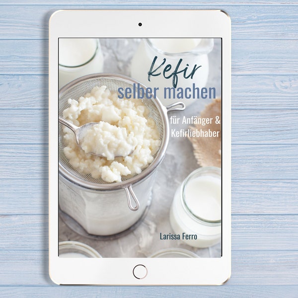 Kefir selber machen Zuhause | digitales E-book für Anfänger mit Rezepten zur Kefirherstellung | wie macht man Kefir selber | German Version