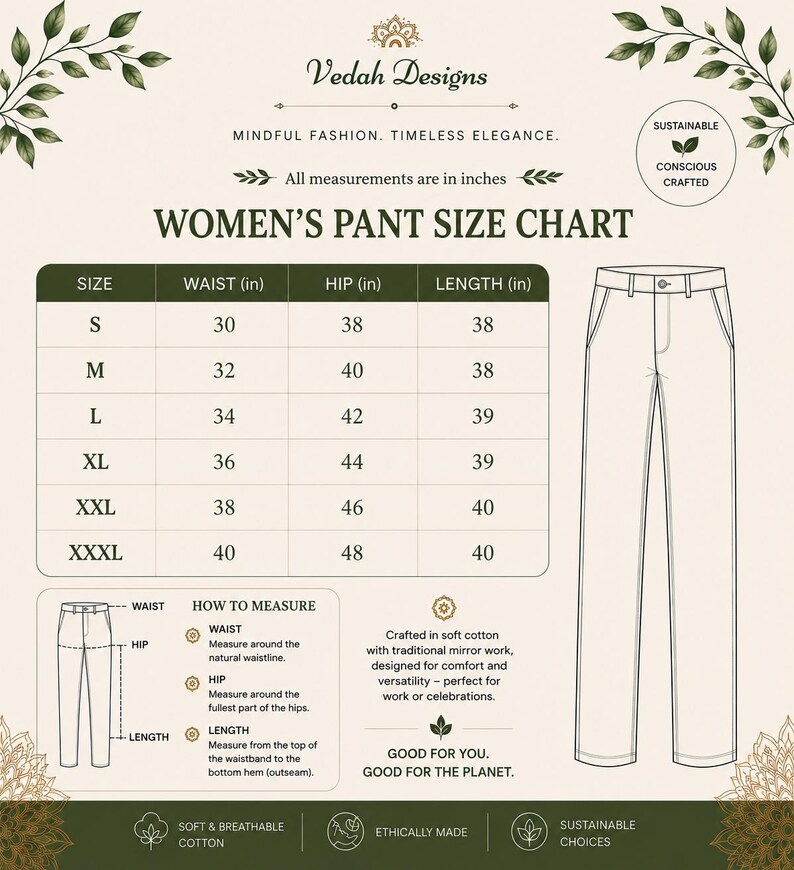 May include: A size chart for pants by Vedah Designs, featuring a table with waist, hip, and length measurements in inches for sizes S to XXXL. Includes a line drawing of pants, a how-to-measure guide, and text regarding sustainable, conscious crafting.