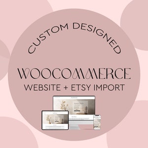 Custom WordPress WooCommerce Website Design, Mobile Responsive, PayPal, Etsy Import to WooCommerce