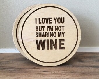 Set of Laser Engraved Wooden Coasters - I Love You But I'm Not Sharing My Wine