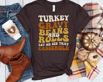 Turkey Gravy Beans and Rolls, Let Me See that Casserole Thanksgiving Shirt | Retro Thanksgiving TShirt