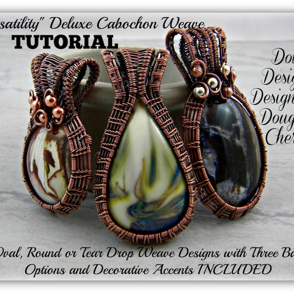 Versatility Deluxe Weave Tutorial for Wire Weaving Oval Teardrop or Round Cabochons Three Bail Styles Accenting and Tips Included