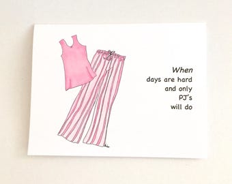 Women Encouragement card - When days are hard and only PJ's will do. Cancer Patient. Cope. Hand drawn card. Can add scripture.