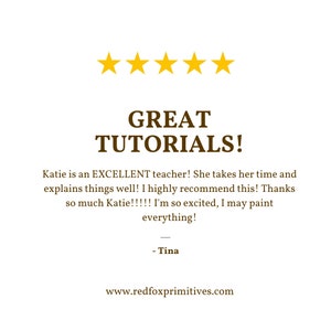 May include: A white background with the text "GREAT TUTORIALS!" in brown. Above the text are five gold stars. The text includes a customer review praising the teacher Katie and the website address www.redfoxprimitives.com.