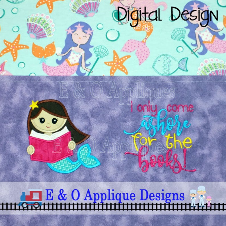 May include: Embroidered design featuring a mermaid reading a book with the text "I only come ashore for the books!"  E & O Applique Designs is also included in the design.