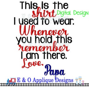 Puede incluir: Diseño bordado en negro y rojo con el texto "This is the shirt I used to wear. Whenever you hold this remember I am there. Love. Papa" y el texto "E & O Applique Designs" en la parte inferior.