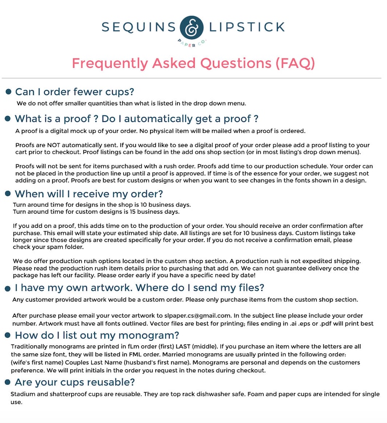 May include: A frequently asked questions (FAQ) page for a business that sells custom cups and other products. The page includes information about ordering, proofs, production times, and shipping. It also includes information about custom orders and how to send files for custom artwork.