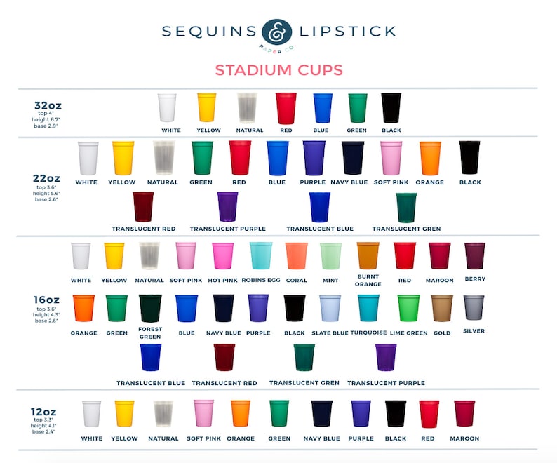 May include: A variety of stadium cups in multiple colors and sizes, including 32oz, 22oz, 16oz, and 12oz options. Colors range from white, yellow, and red to green, blue, and black. The image includes the text "SEQUINS & LIPSTICK PAPER CO." and "STADIUM CUPS".