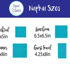 May include: A chart showing different napkin sizes with a turquoise blue background. The sizes are: Cocktail 5x5in, Dinner 8x8in, Luncheon 6.5x6.5in, and Guest Towel 4.25x8in.